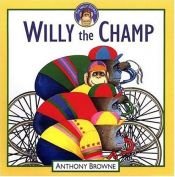 book cover of Willy the Champ by Anthony Browne