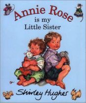 book cover of Annie Rose is my little sister by Shirley Hughes