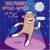 book cover of Sock Monkey Boogie-Woogie: A Friend is Made by Cece Bell