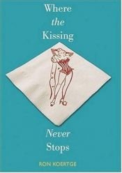 book cover of Where the Kissing Never Stops by Ron Koertge