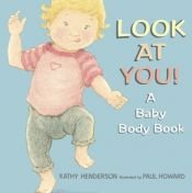 book cover of Look at you! : a baby body book by Kathy Henderson