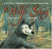 book cover of The Wolf's Story: What Really Happened to Little Red Riding Hood by Toby Forward