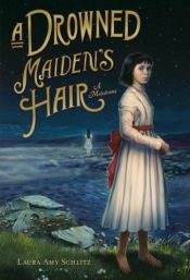 book cover of A Drowned Maiden's Hair: A Melodrama by Laura Amy Schlitz