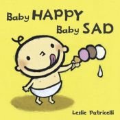 book cover of Baby Happy Baby Sad by Leslie Patricelli