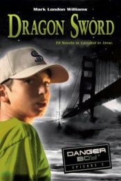 book cover of Dragon Sword: Danger Boy Episode 2 (Danger Boy) by Mark London Williams