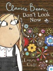 book cover of Clarice Bean, Don't Look Now by Lauren Child