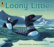 book cover of Loony Little: An Environmental Tale by Dianna Hutts Aston