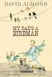 book cover of My Dad's A Birdman by Ντέιβιντ Άλμοντ