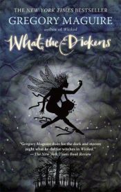 book cover of What-the-dickens by Gregory Maguire