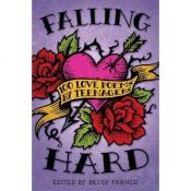 book cover of Falling Hard: 100 Love Poems by Teenagers by Betsy Franco