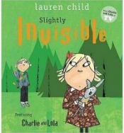 book cover of Slightly Invisible (Charlie and Lola) by Λόρεν Τσάιλντ