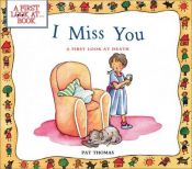 book cover of I Miss You: A First Look At Death by Pat Thomas