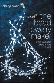 book cover of The Bead Jewelry Maker: Stylish Handcrafted Jewelry to Make at Home by Cheryl Owen