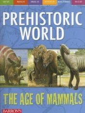 book cover of The Age of Mammals (Prehistoric World) by Dougal Dixon