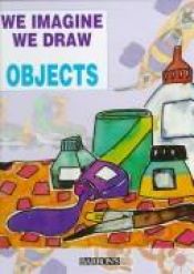 book cover of We Imagine, We Draw Objects (We Imagine, We Draw Series) by Parramon's Editorial Team