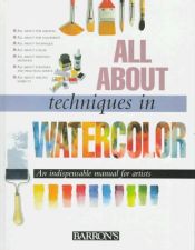 book cover of All About Techniques in Watercolor by Parramon's Editorial Team