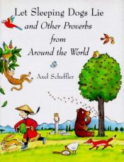 book cover of Let Sleeping Dogs Lie: And Other Proverbs from Around the World by Axel Scheffler