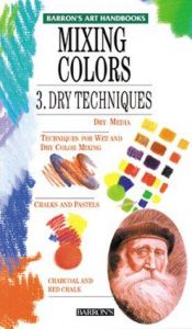 book cover of Mixing Colors: 3. Dry Techniques (Barron's Art Handbooks) by Parramon's Editorial Team