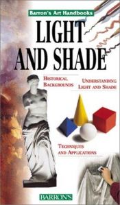 book cover of Light and Shade (Barron's Art Handbooks: Green Series) by Parramon's Editorial Team