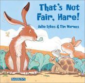 book cover of That's Not Fair, Hare by Julie Sykes