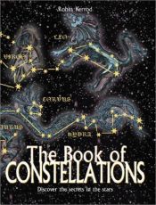 book cover of The Book of Constellations: Discover the Secrets in the Stars by Robin Kerrod