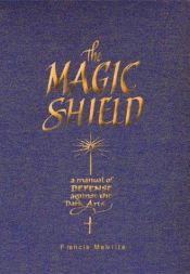book cover of The Magic Shield: A Manual of Defense Against the Dark Arts (Quarto Book) by Francis Melville