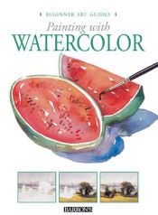 book cover of Painting with Watercolor (Beginner Art Guides) by Parramon's Editorial Team