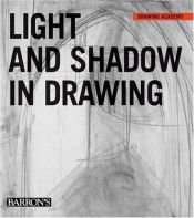 book cover of Light and Shadow in Drawing (Drawing Academy Series) by Parramon's Editorial Team