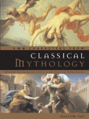 book cover of 100 Characters from Classical Mythology: Discover the Fascinating Stories of the Greek and Roman Deities by Malcolm Day