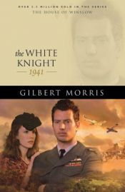 book cover of The White Knight: 1942 (The House of Winslow #40) by Gilbert Morris