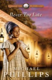 book cover of Never Too Late (Carolina Cousins #3) by Michael Phillips