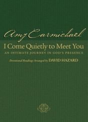 book cover of I come quietly to meet you : an intimate journey in God's presence by Amy Carmichael