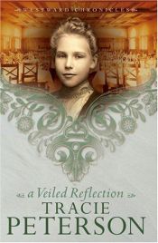 book cover of A Veiled Reflection (Westward Chronicles Book#3) by Tracie Peterson
