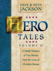 book cover of Hero Tales, Vol. 2: A Family Treasury of True Stories from the Lives of Christian Heroes by Dave and Neta Jackson