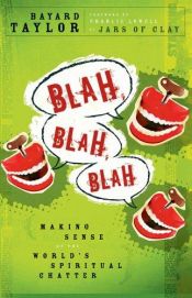 book cover of Blah, Blah, Blah: Making Sense of the World's Spiritual Chatter by Bayard Taylor