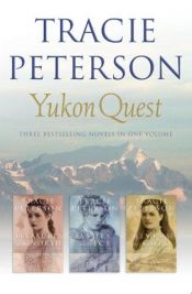 book cover of Yukon Quest 3-in-1 by Tracie Peterson