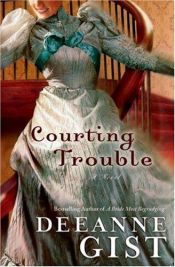 book cover of Gist - Courting Trouble by Deeanne Gist