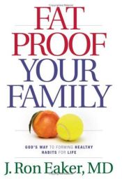 book cover of Fat-Proof Your Family: God's Way to Forming Healthy Habits for Life by J. Ron Eaker