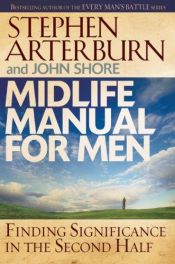 book cover of Midlife Manual For Men: Finding Significance In the Second Half (Life Transitions) by Stephen Arterburn