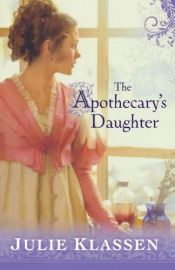 book cover of The apothecary's daughter by Julie Klassen