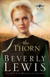 book cover of The Thorn (Rose Trilogy, Book 1) by Beverly Lewis