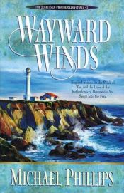 book cover of Wayward Winds (The Secrets of Heathersleigh Hall, Bk. 2) by Michael Phillips