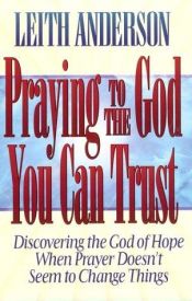 book cover of Praying to the God You Can Trust by Leith Anderson