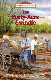 book cover of The Forty-Acre Swindle: George Washington Carver (Trailblazer Books #31) by Dave and Neta Jackson