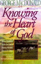 book cover of Knowing the Heart of God: Where Obedience Is the One Path to Drawing Intuitively Close to Our Father by George MacDonald