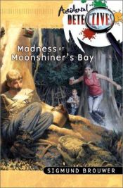 book cover of Madness at Moonshiner's Bay by Sigmund Brouwer