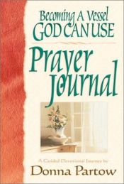 book cover of Becoming a vessel God can use prayer journal : a guided devotional journey by Donna Partow