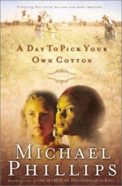 book cover of A Day to Pick Your Own Cotton (Shenandoah Sisters #2) by Michael Phillips