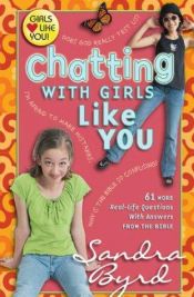 book cover of Chatting with Girls Like You: 61 More Real-Life Questions With Answers From the Bible (Girls Like You) by Sandra Byrd
