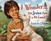 book cover of I wonder-- did Jesus have a pet lamb? by Janette Oke